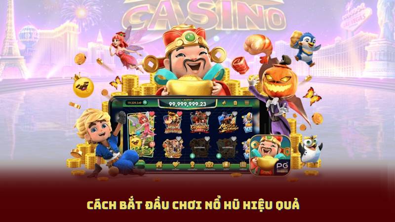 Cách Bắt Đầu Chơi Nổ Hũ Hiệu Quả